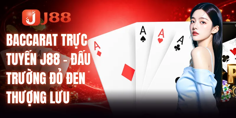 Baccarat Trực Tuyến J88 - Đấu Trường Đỏ Đen Thượng Lưu 3 Baccarat Trực Tuyến J88