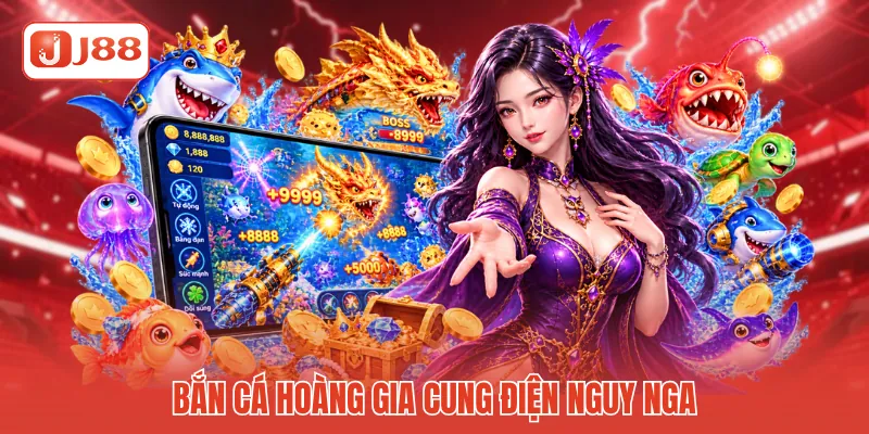 Bắn cá Hoàng Gia cung điện nguy nga Bắn cá Hoàng Gia cung điện nguy nga