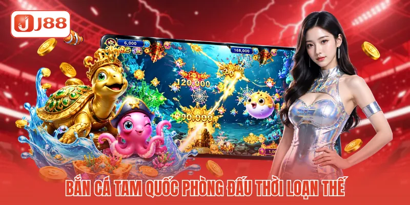Bắn cá Tam Quốc phòng đấu thời loạn thế Bắn cá Tam Quốc phòng đấu thời loạn thế