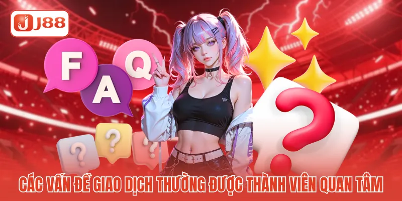 Các vấn đề giao dịch thường được thành viên quan tâm Các vấn đề giao dịch thường được thành viên quan tâm