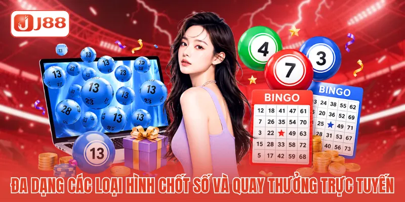 Đa dạng các loại hình chốt số và quay thưởng trực tuyến Đa dạng các loại hình chốt số và quay thưởng trực tuyến