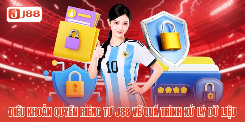 Điều khoản quyền riêng tư J88 về quá trình xử lý dữ liệu Điều khoản quyền riêng tư J88 về quá trình xử lý dữ liệu