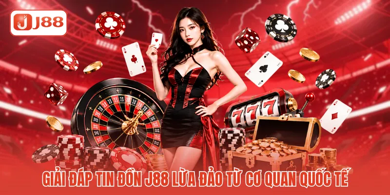 Giải đáp tin đồn J88 lừa đảo từ cơ quan quốc tế Giải đáp tin đồn J88 lừa đảo từ cơ quan quốc tế