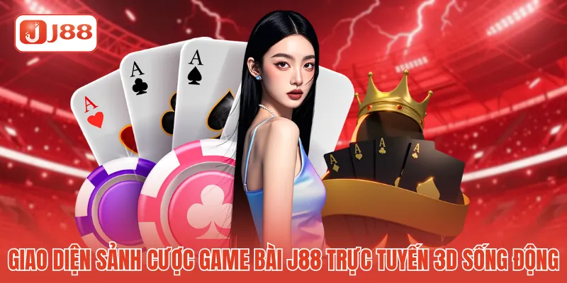 Giao diện sảnh cược game bài J88 trực tuyến 3D sống động Giao diện sảnh cược game bài J88 trực tuyến 3D sống động