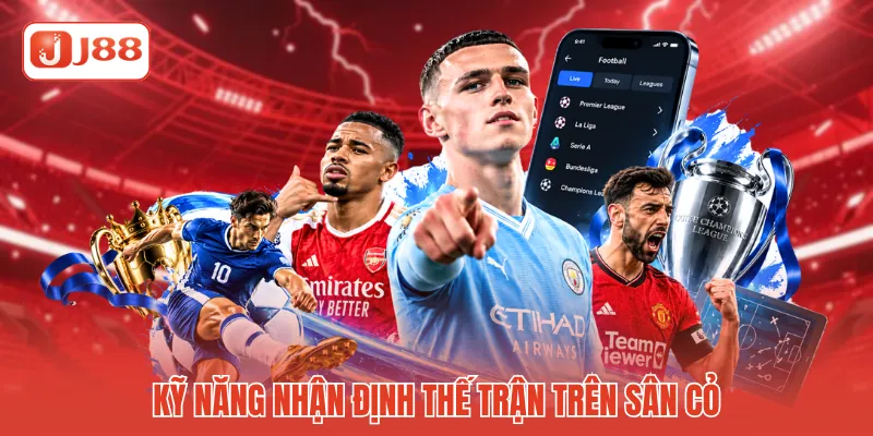 Kỹ năng nhận định thế trận trên sân cỏ Kỹ năng nhận định thế trận trên sân cỏ