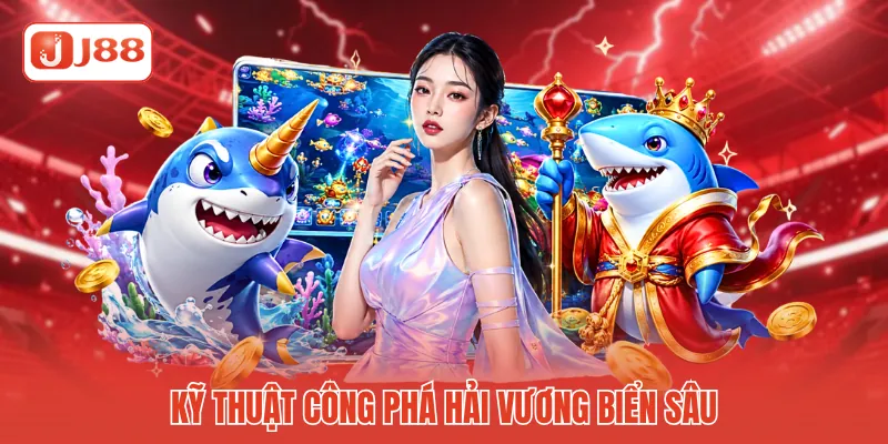 Kỹ thuật công phá hải vương biển sâu Kỹ thuật công phá hải vương biển sâu