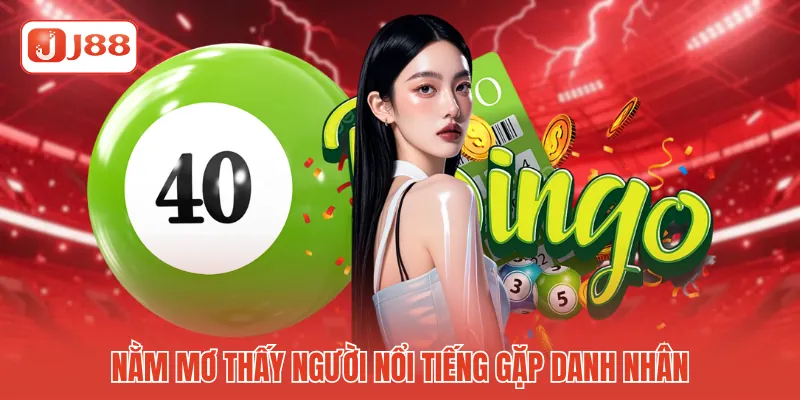 Nằm mơ thấy người nổi tiếng gặp danh nhân Nằm mơ thấy người nổi tiếng gặp danh nhân