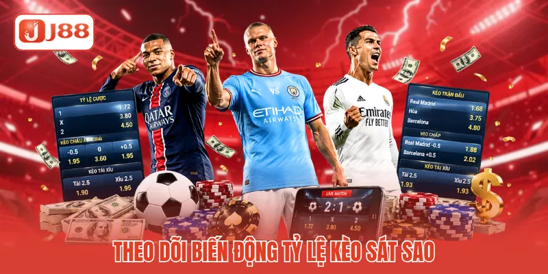 Theo dõi biến động tỷ lệ kèo sát sao Theo dõi biến động tỷ lệ kèo sát sao