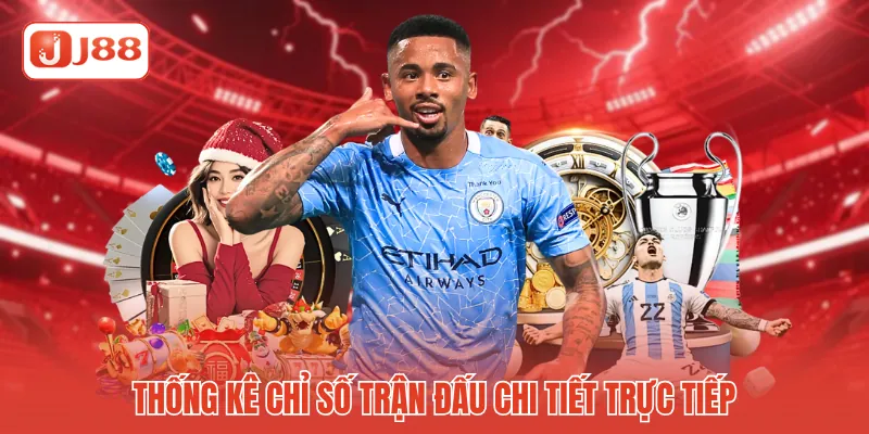 Thống kê chỉ số trận đấu chi tiết trực tiếp Thống kê chỉ số trận đấu chi tiết trực tiếp