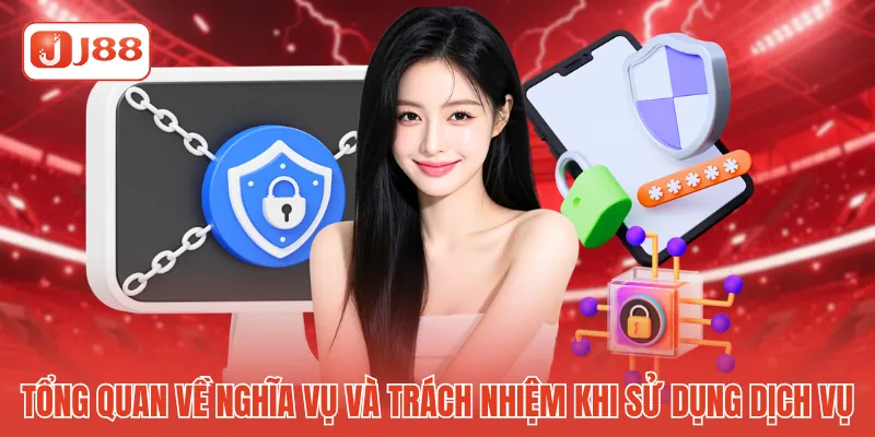 Tổng quan về nghĩa vụ và trách nhiệm khi sử dụng dịch vụ Tổng quan về nghĩa vụ và trách nhiệm khi sử dụng dịch vụ